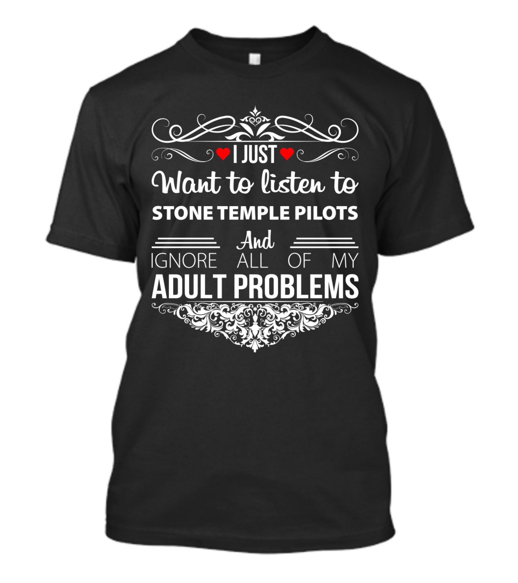 I Just Want To Listen To Stone Temple Pilots And Ignore All Of My Adult Problems T-Shirt