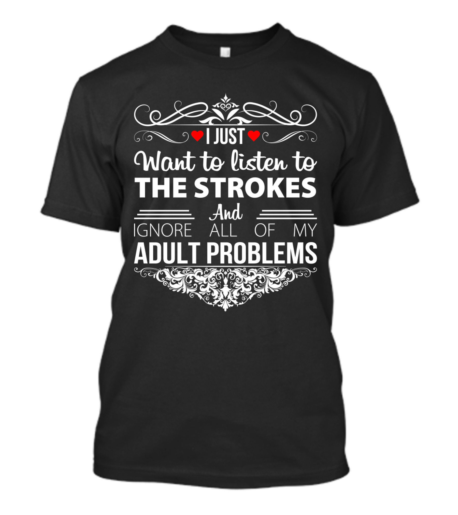 I Just Want To Listen To The Strokes And Ignore All Of My Adult Problems T-Shirt