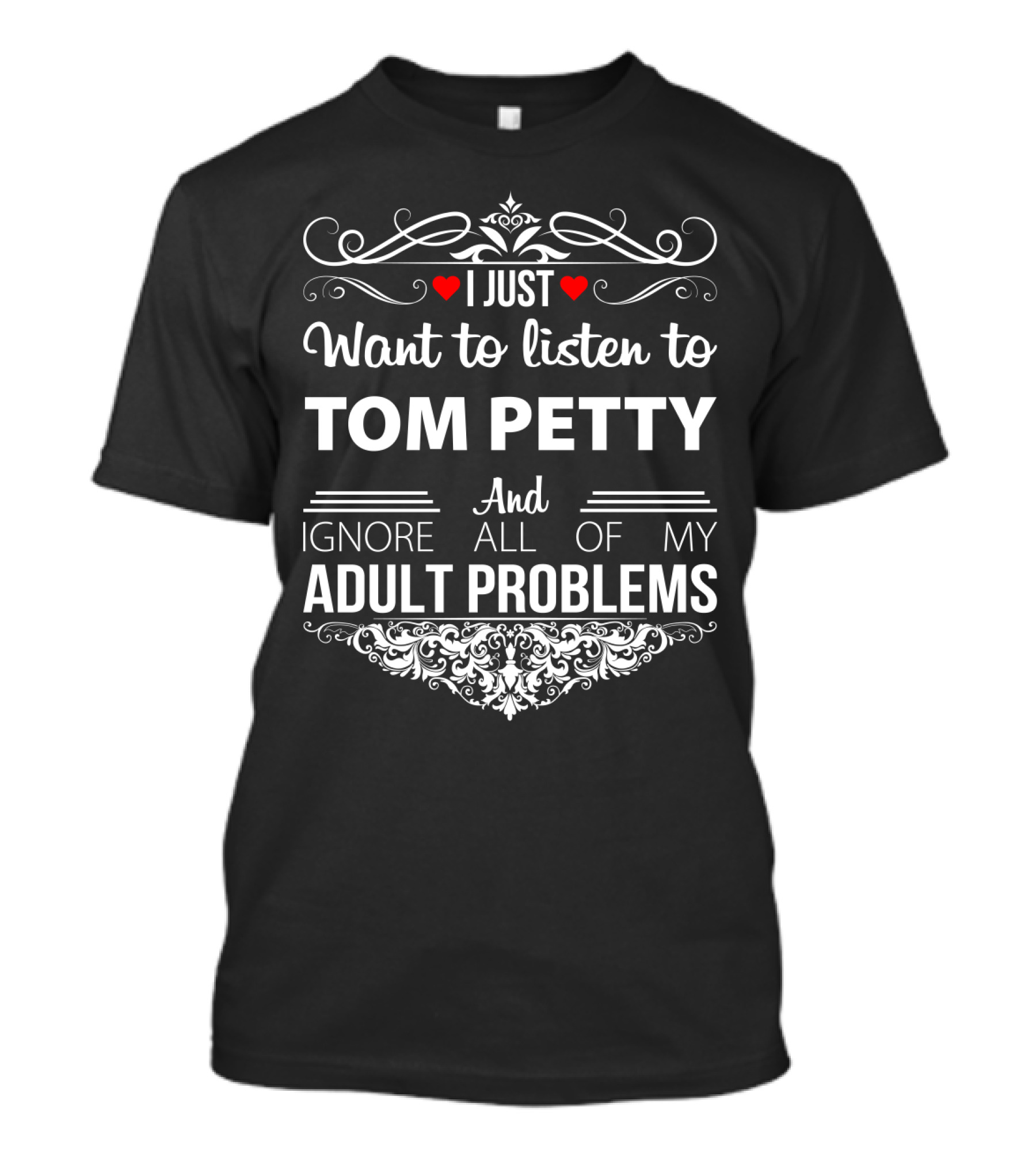 I Just Want To Listen To Tom Petty And Ignore All Of My Adult Problems T-Shirt