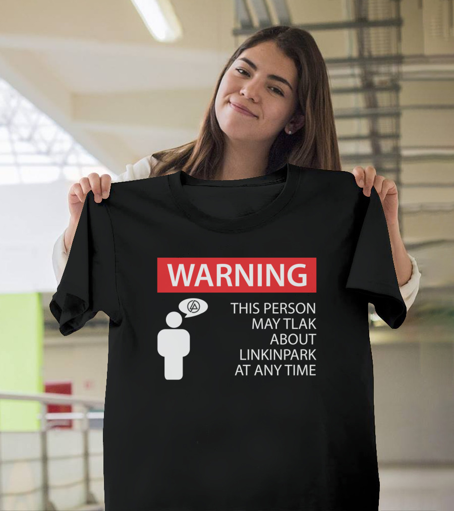 Warning This Person May Talk About Linkin Park At Any Time T-Shirt