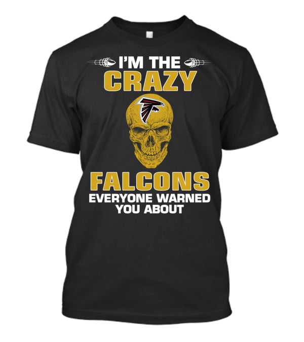 I'm The Crazy Falcons Everyone Warned You About T-Shirt