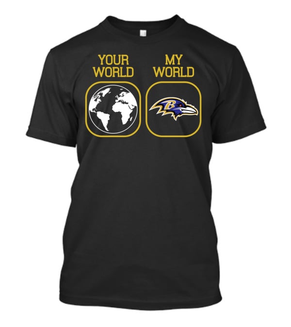 Your World My World Baltimore Ravens T-Shirt