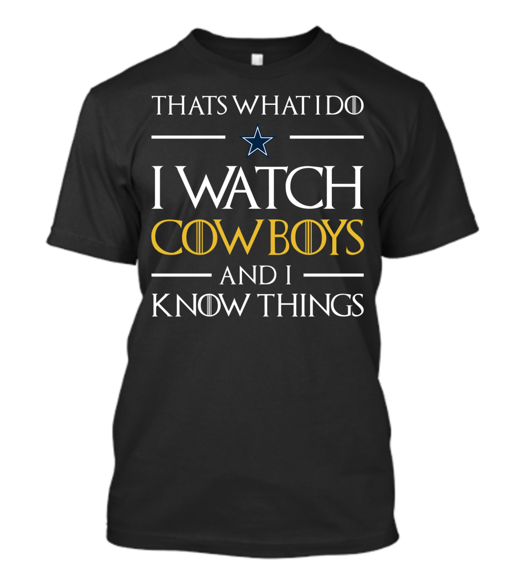 Thats What I Do I Watch Cowboys And I Know Things T-Shirt