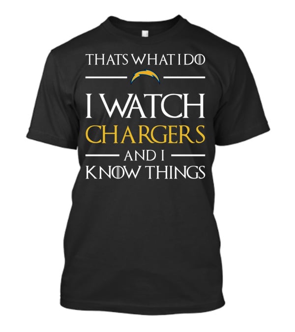 Thats What I Do I Watch Chargers And I Know Things T-Shirt