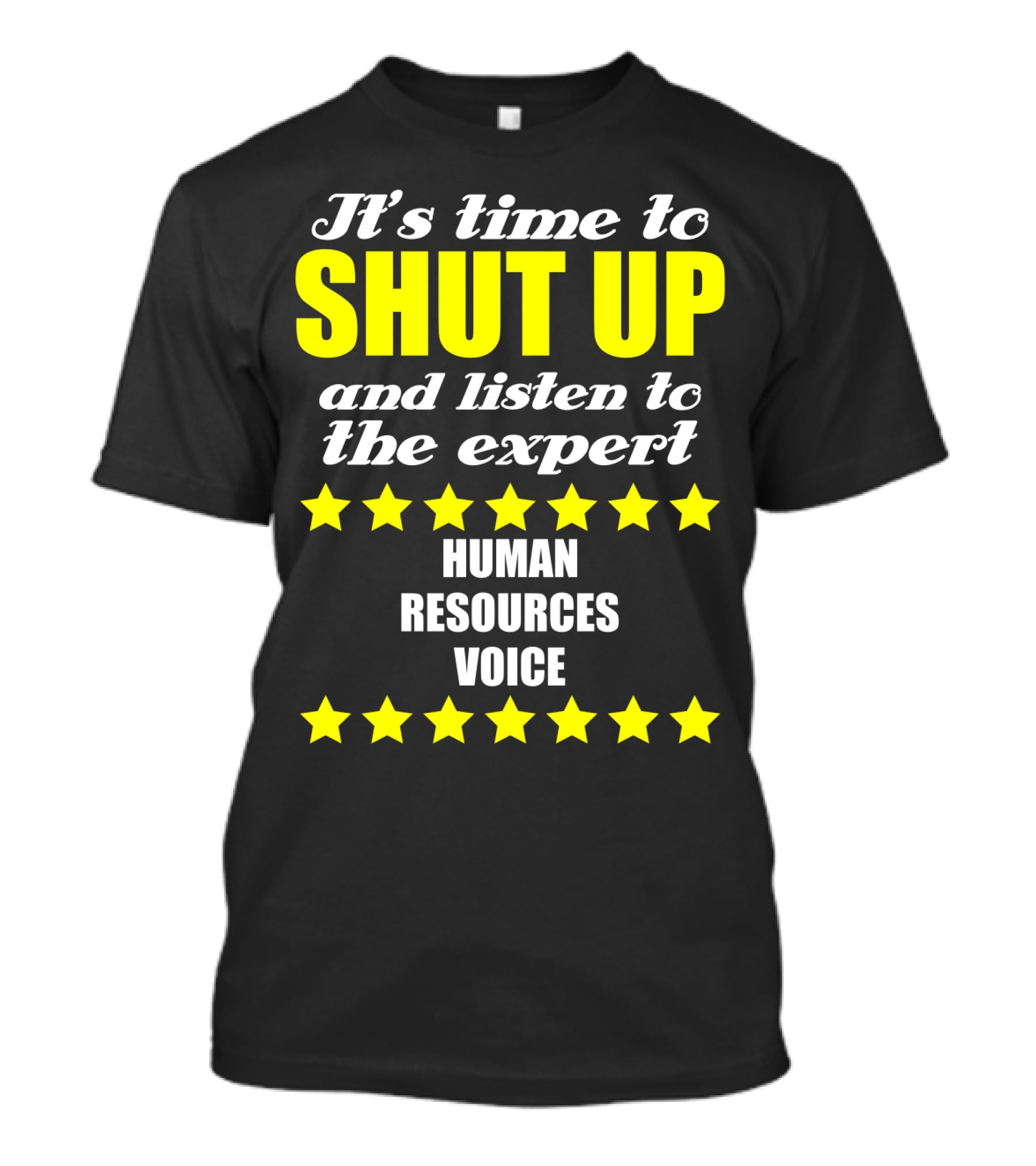 It's Time To Shut Up And Listen To The Expert Human Resources Voice T-Shirt
