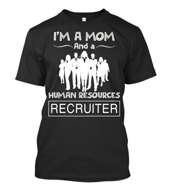 I'm A Mom And A Human Resources Professional Recruiter T-Shirt
