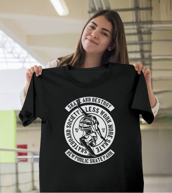 Skate And Destroy Less Work More Skateboard Society New Public Skate Park Vintage Skateboarding T-Shirt