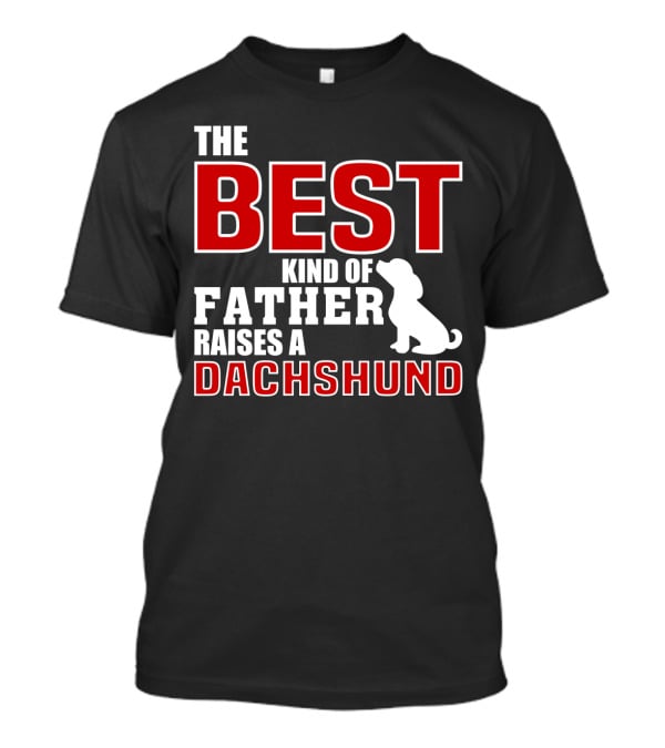 The Best Kind Of Father Raises A Dachshund T-Shirt