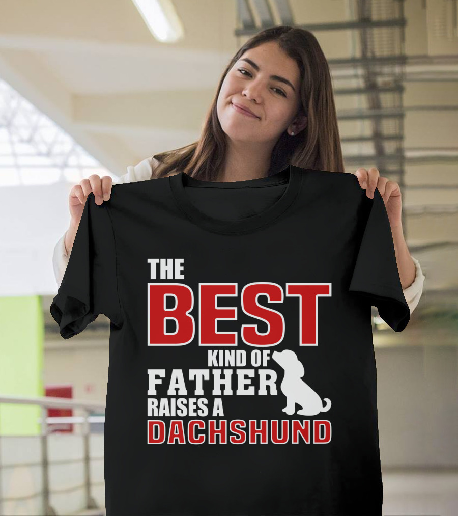 The Best Kind Of Father Raises A Dachshund T-Shirt