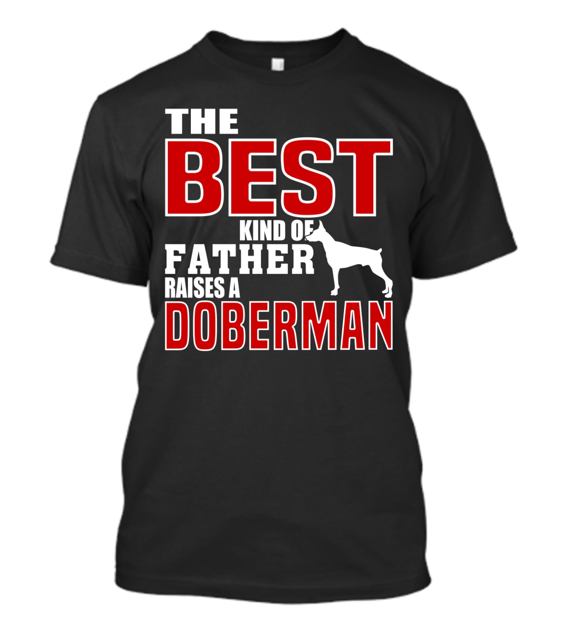 The Best Kind Of Father Raises A Doberman T-Shirt