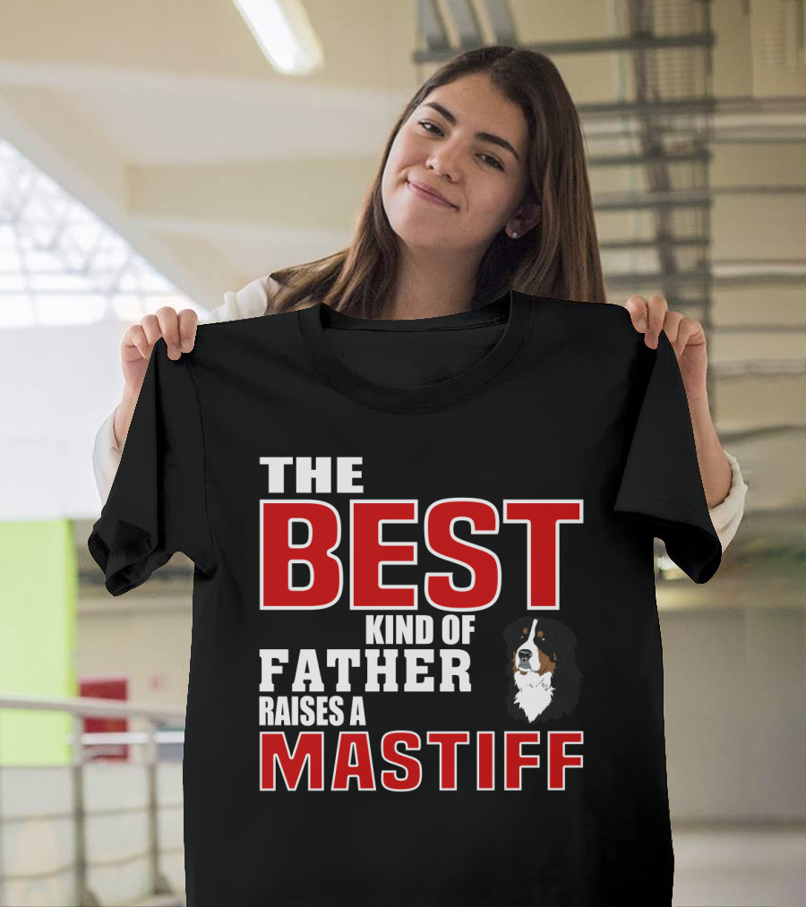 The Best Kind Of Father Raises A Mastiff T-Shirt