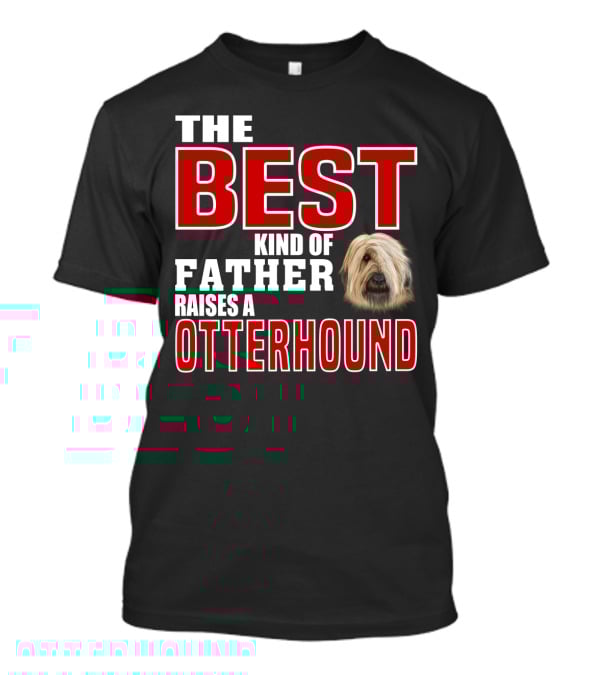 The Best Kind Of Father Raises An Otterhound T-Shirt