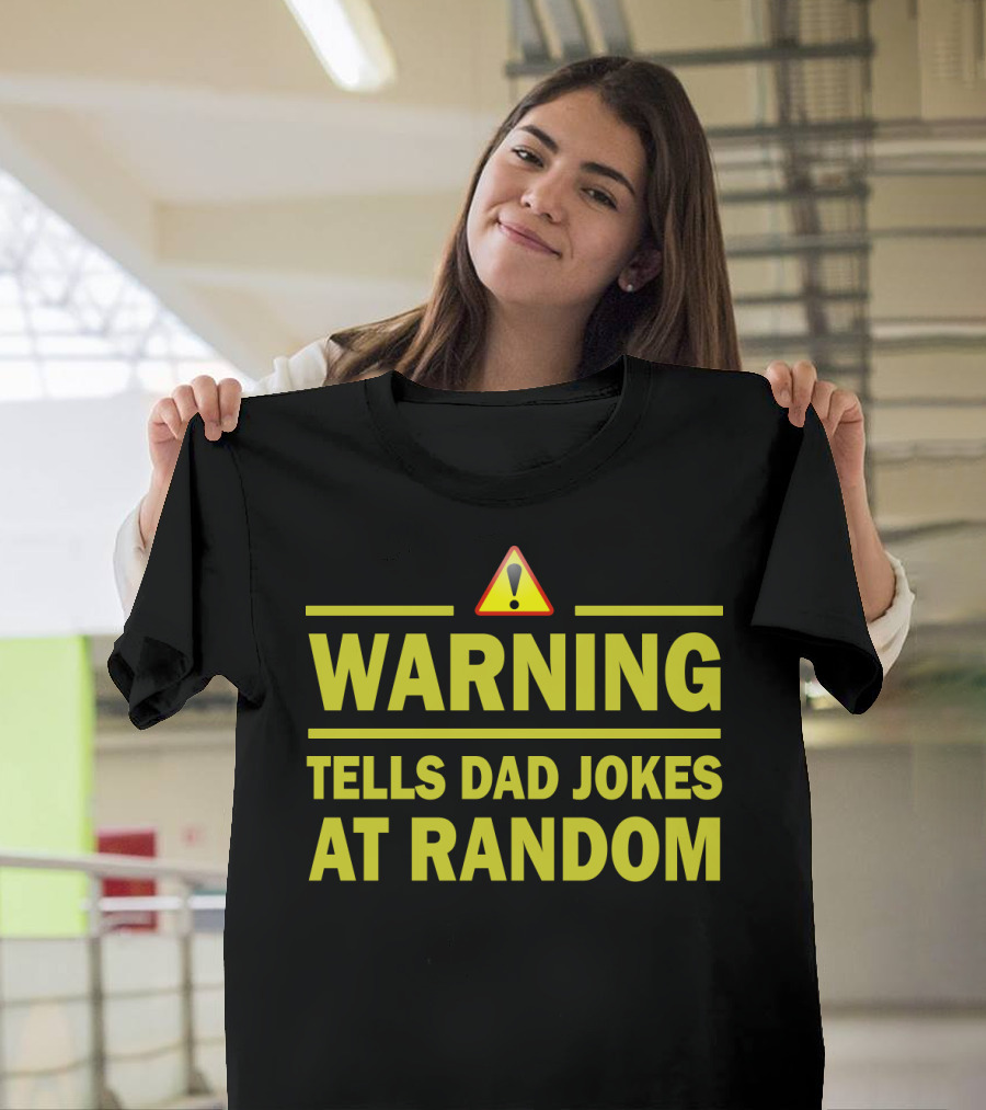 Warning Tells Dad Jokes At Random T-Shirt