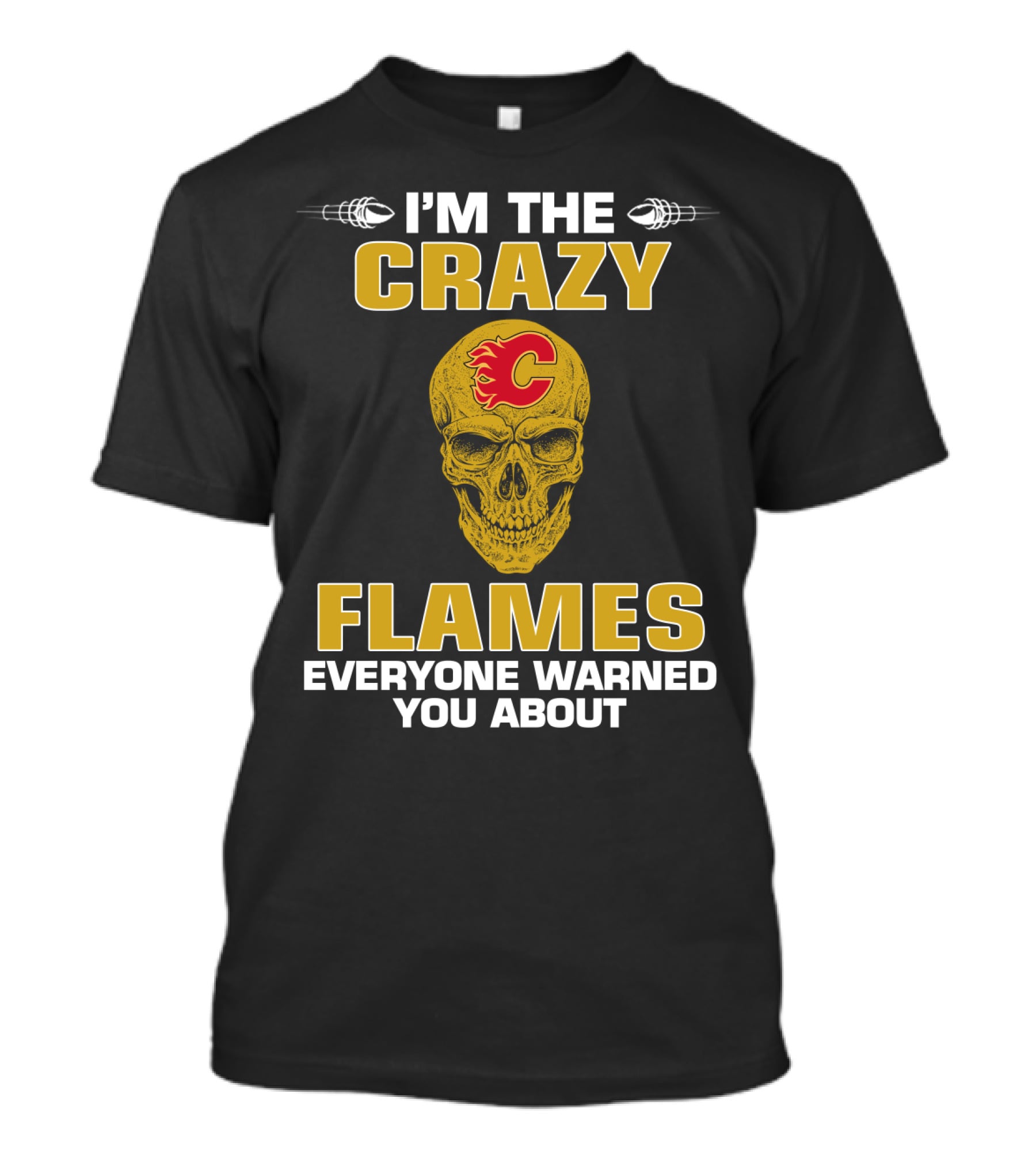 I'm The Crazy Flames Everyone Warned You About Calgary Flames T-Shirt