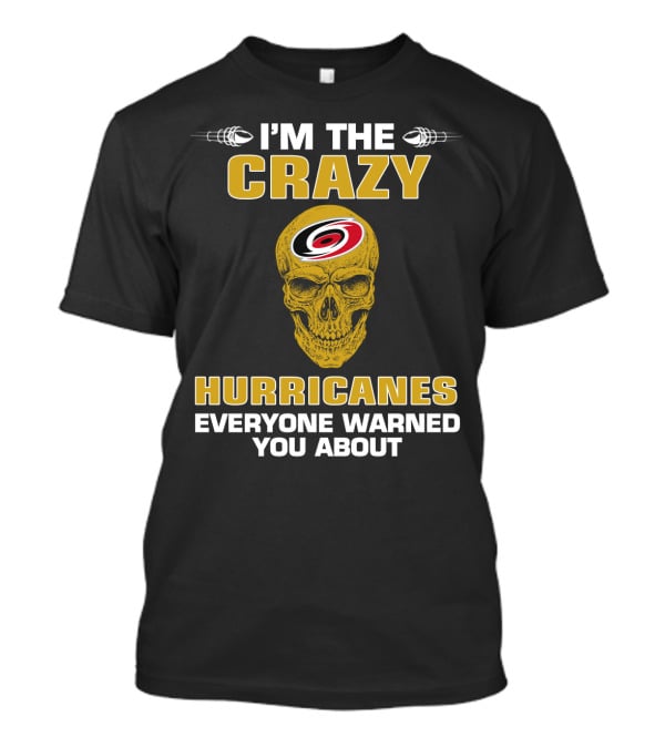I'm The Crazy Hurricanes Everyone Warned You About T-Shirt