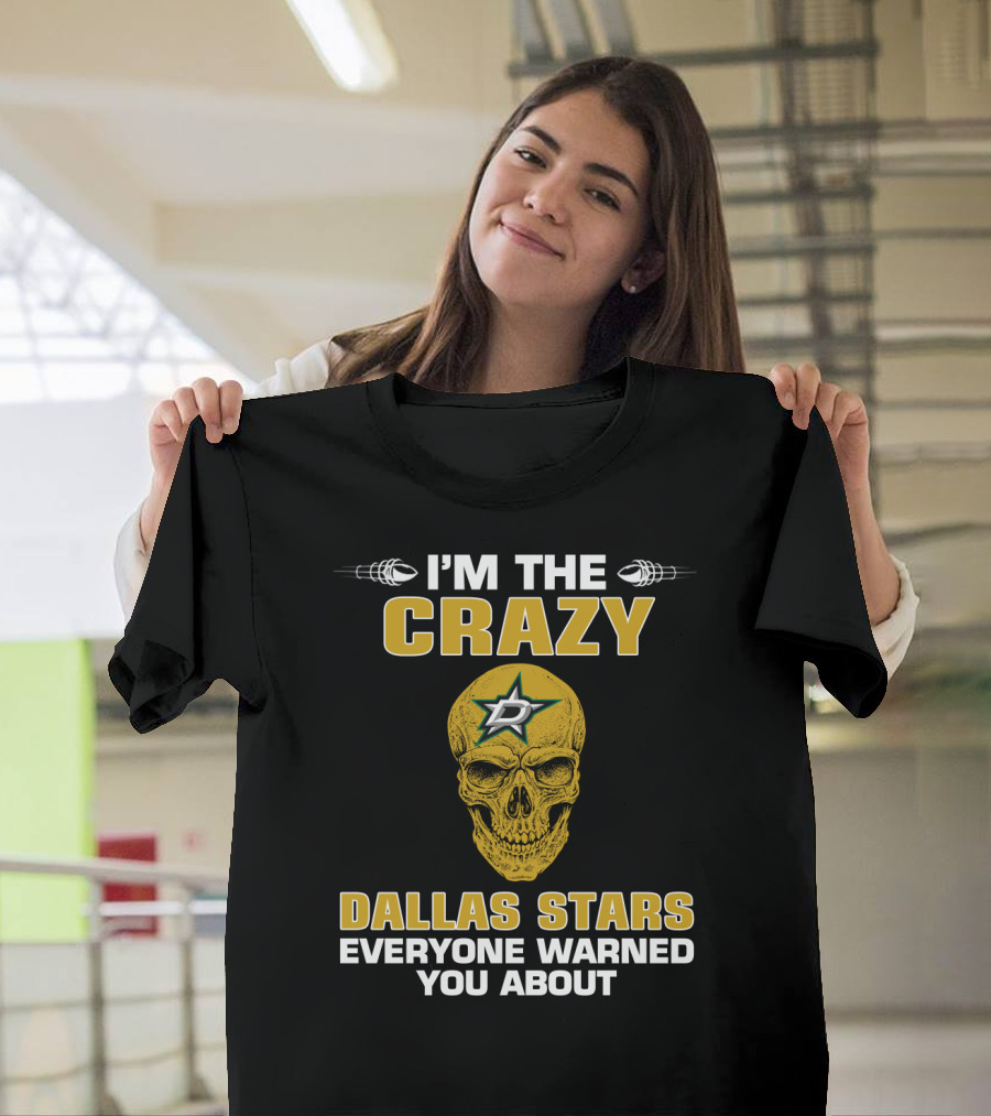 I'm The Crazy Dallas Stars Everyone Warned You About T-Shirt