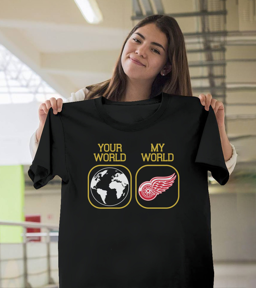 Your World My World Detroit Red Wings T-Shirt