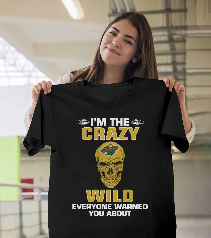 I'm The Crazy Minnesota Wild Everyone Warned You About T-Shirt