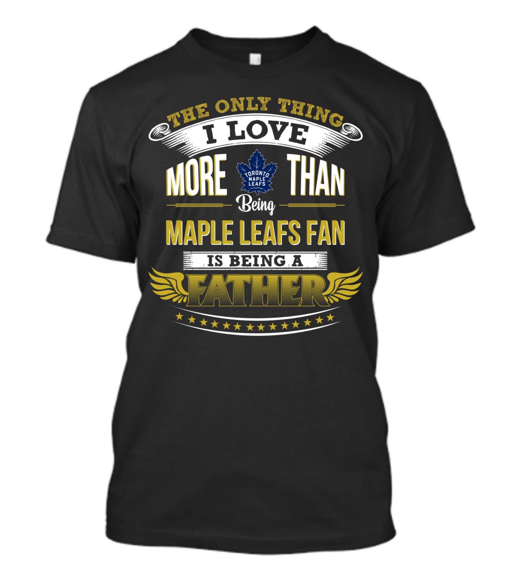 The Only Thing I Love More Than Being Toronto Maple Leafs Fan Is Being A Father T-Shirt