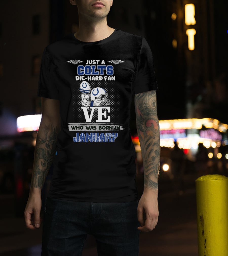 Just A Colts Die-Hard Fan Who Was Born In January T-Shirt