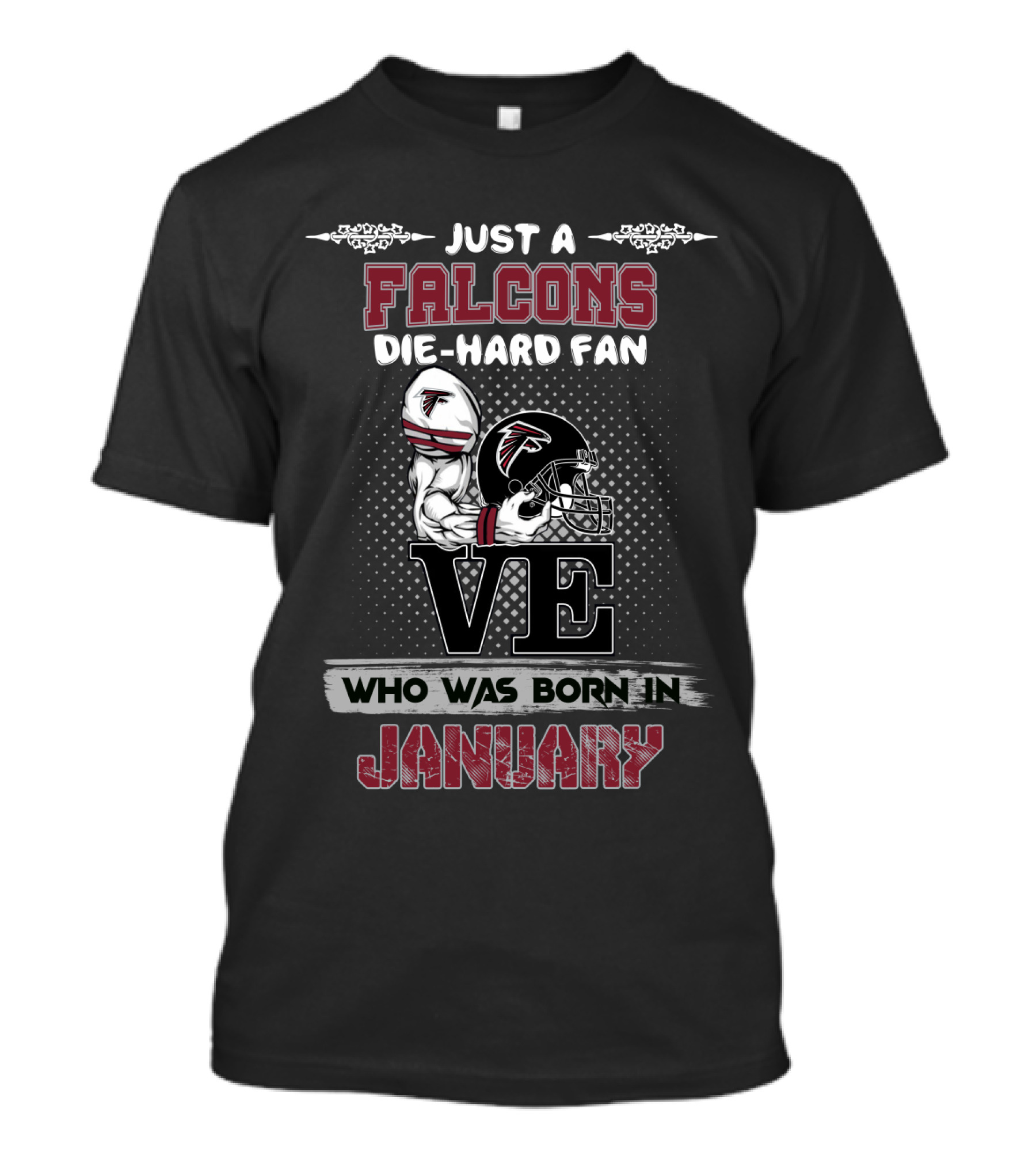 Just A Falcons Die-Hard Fan Who Was Born IN January T-Shirt