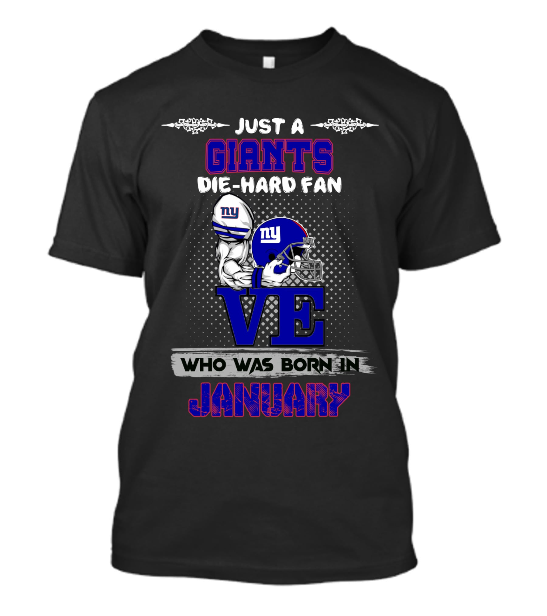 Just A Giants Die-Hard Fan Who Was Born IN January T-Shirt