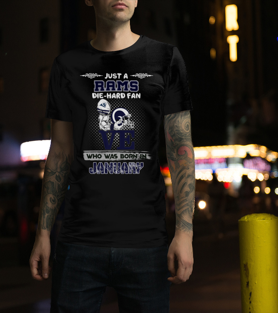 Just A Rams Die-Hard Fan Who Was Born IN January T-Shirt