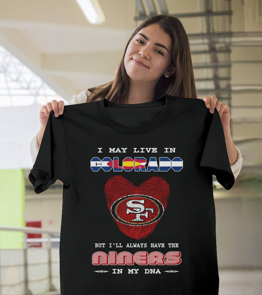 I May Live in Colorado Heart SF Niners in My DNA T-Shirt