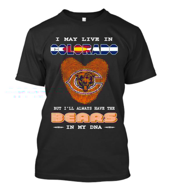 I May Live In Colorado But I'll Always Have The Bears In My DNA T-Shirt