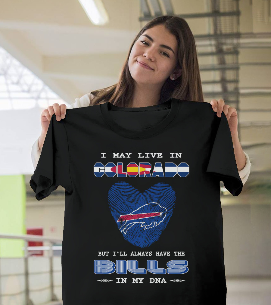 I May Live In Colorado But I'll Always Have The Bills In My DNA T-Shirt