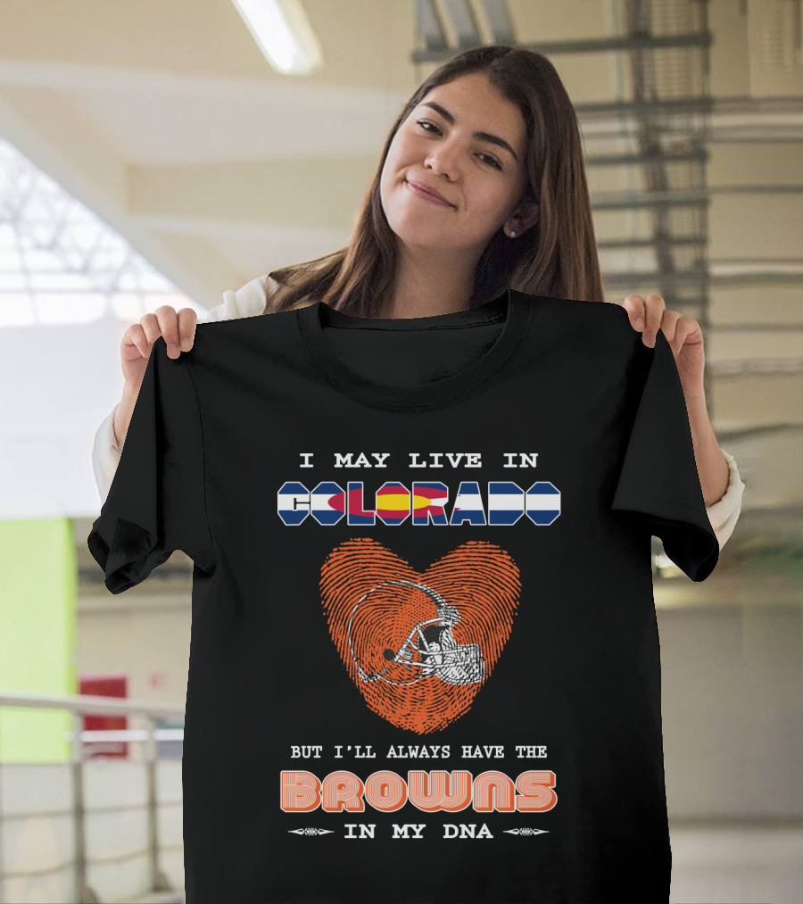 I May Live in Colorado But I'll Always Have the Browns in My DNA T-Shirt