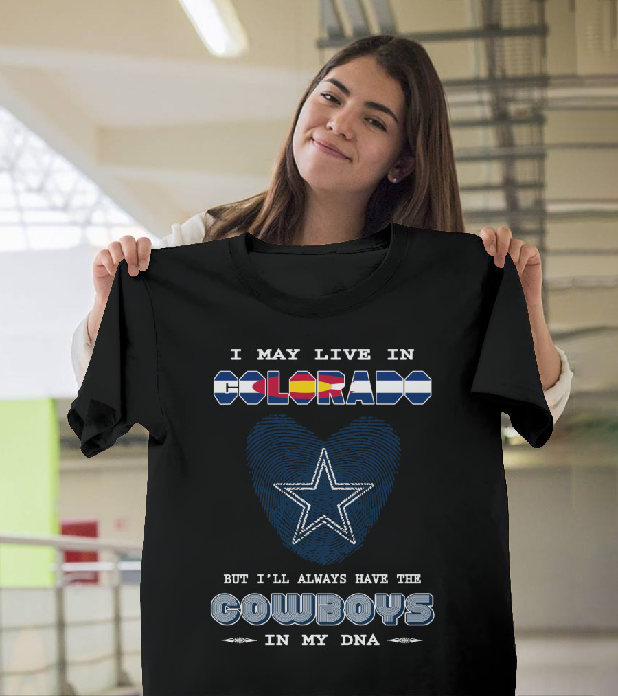 I May Live In Colorado But I'll Always Have The Cowboys In My DNA T-Shirt