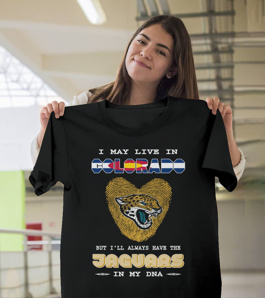 I May Live in Colorado But I'll Always Have the Jaguars in My DNA T-Shirt