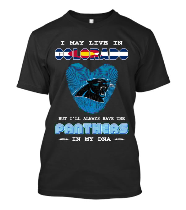 I May Live In Colorado But I'll Always Have The Panthers In My DNA T-Shirt