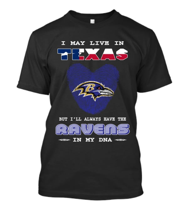 I May Live In Texas But I'll Always Have The Ravens In My DNA T-Shirt