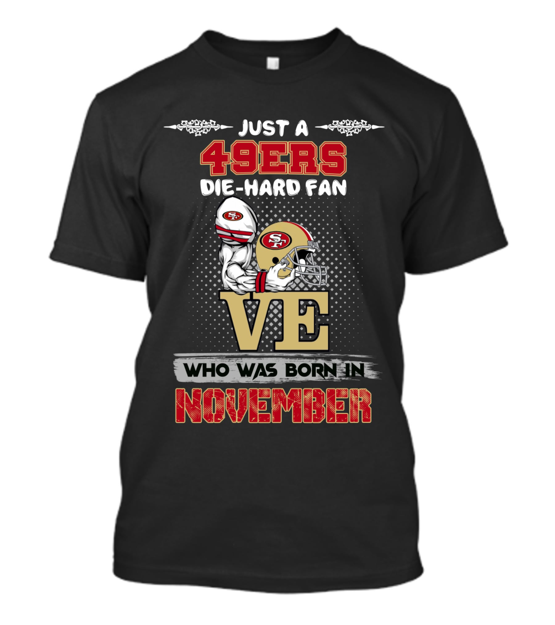 Just A 49ers Die-Hard Fan Who Was Born In November T-Shirt