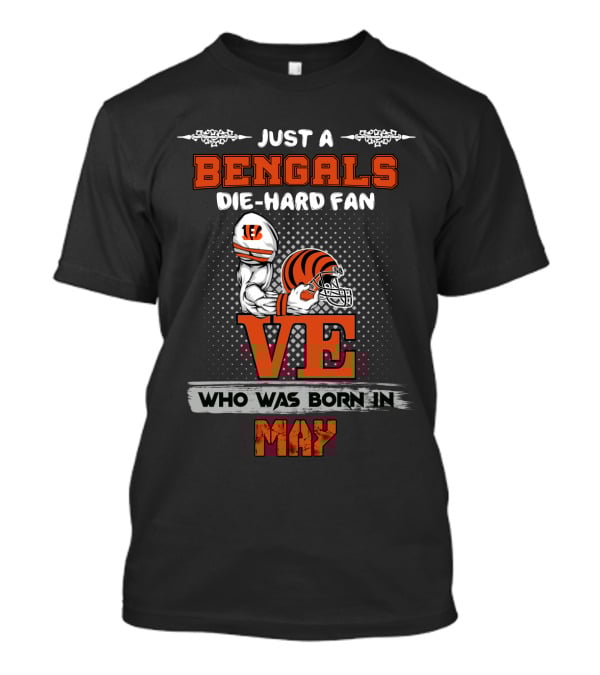 Just A Bengals Die-Hard Fan Born In May T-Shirt