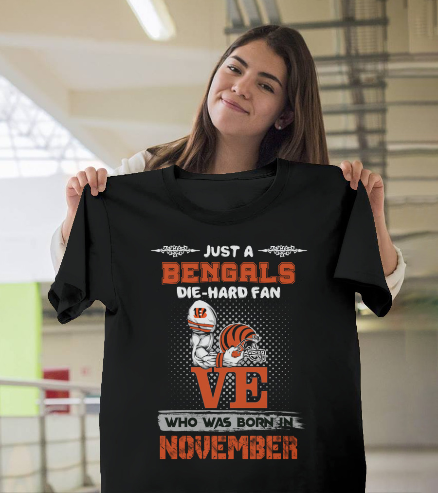 Just A Bengals Die-Hard Fan Who Was Born In November T-Shirt