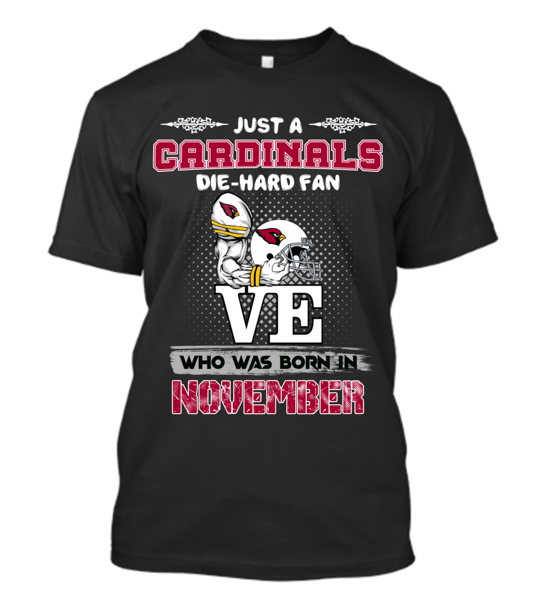 Just A Cardinals Die-Hard Fan Who Was Born IN November T-Shirt