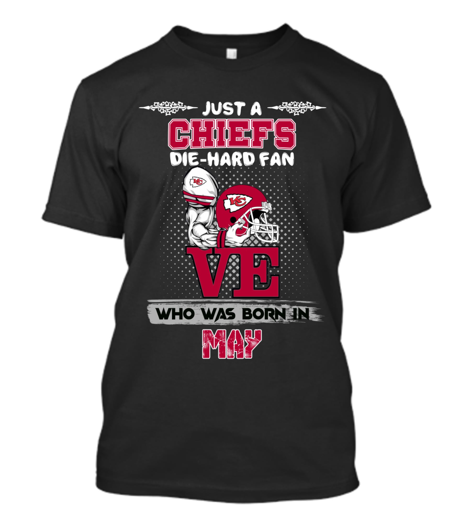 Just A Chiefs Die-Hard Fan Who Was Born In May T-Shirt