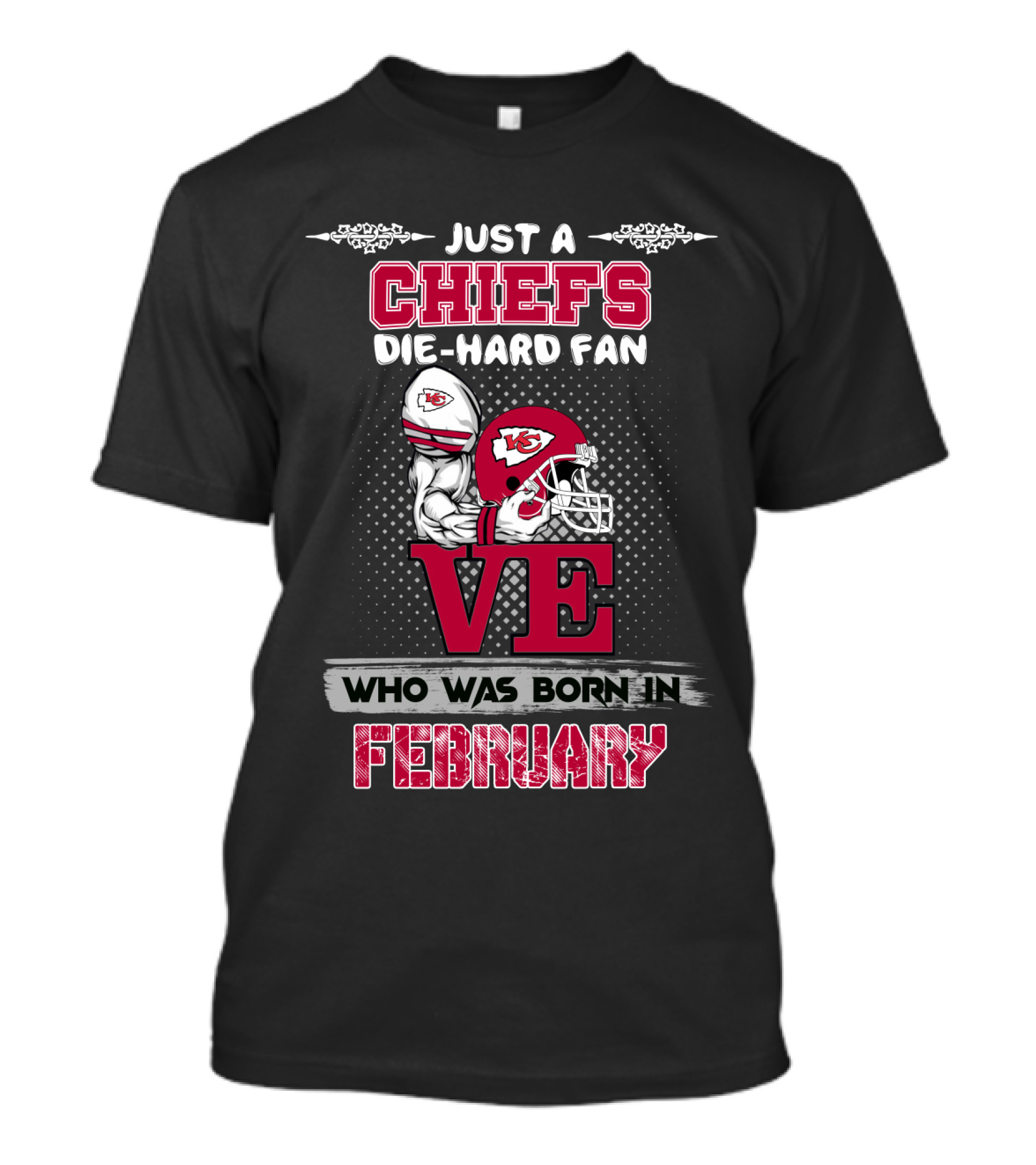 Just A Chiefs Die-Hard Fan Who Was Born In February T-Shirt