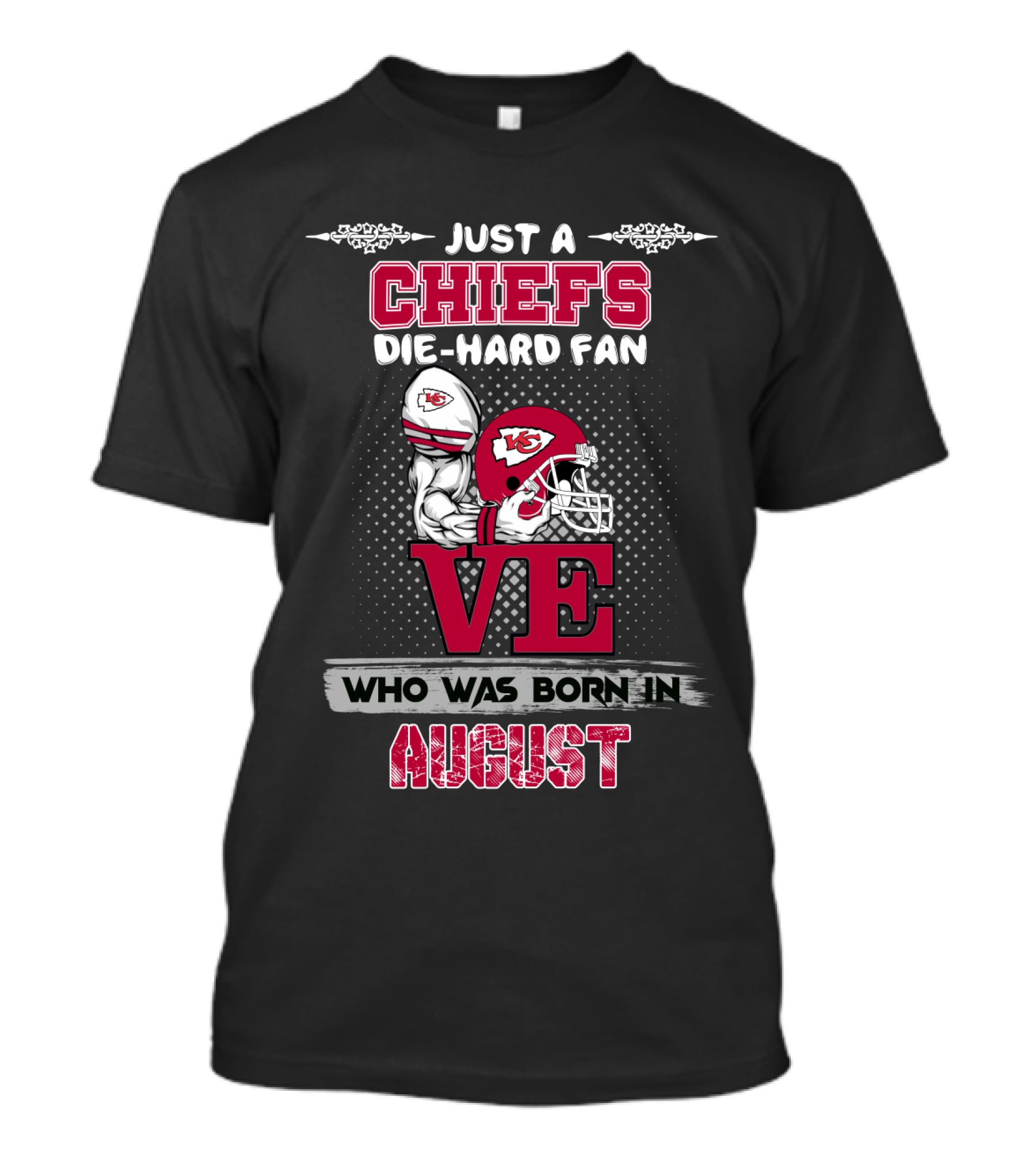 Just A Chiefs Die-Hard Fan Who Was Born In August T-Shirt