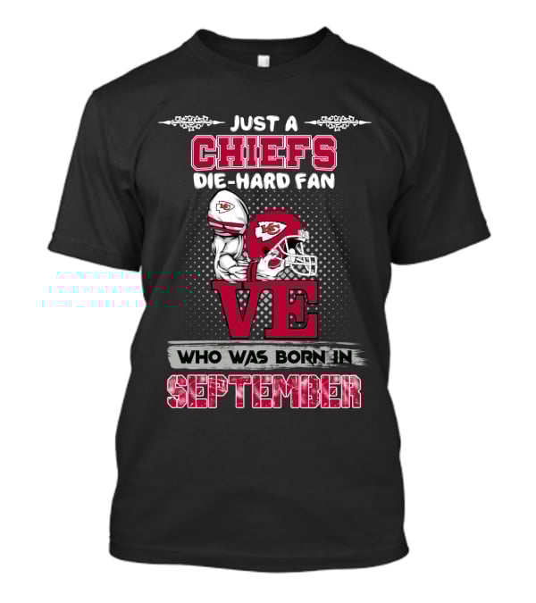 Just A Chiefs Die-Hard Fan Born In September T-Shirt
