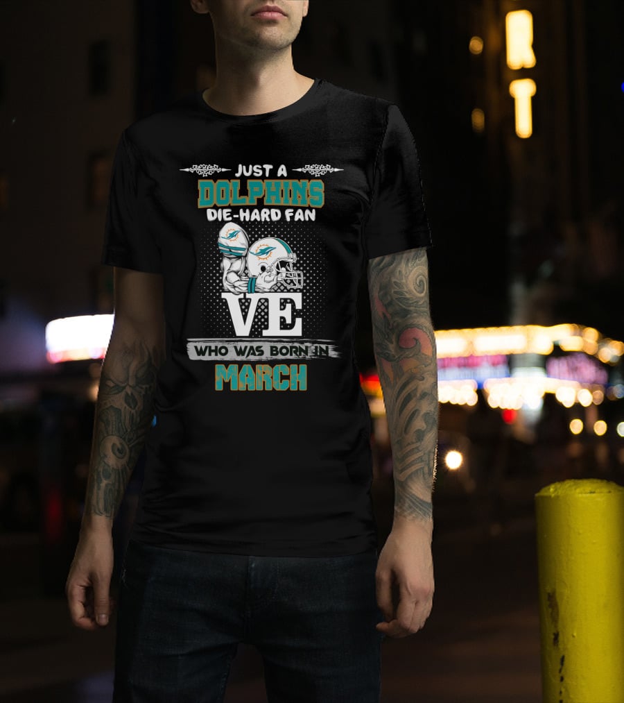 Just A Dolphins Die-Hard Fan Born In March T-Shirt