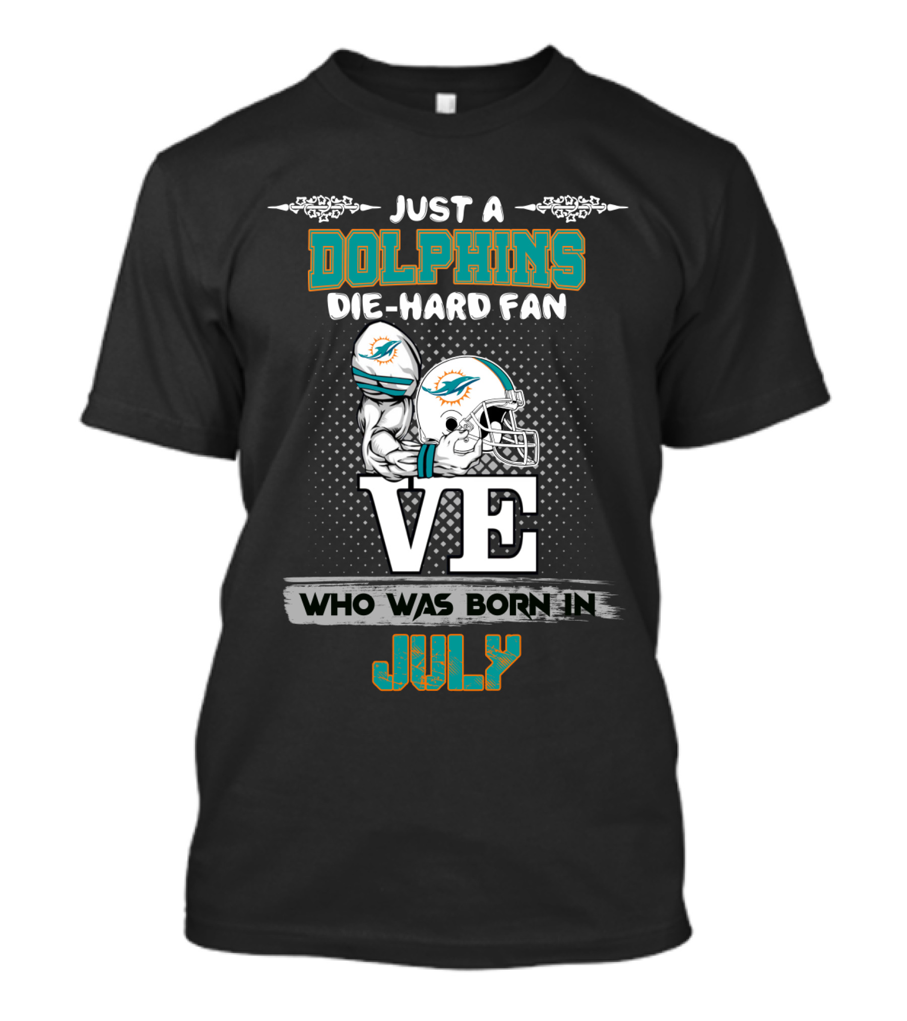 Just A Dolphins Die-Hard Fan Who Was Born IN July T-Shirt