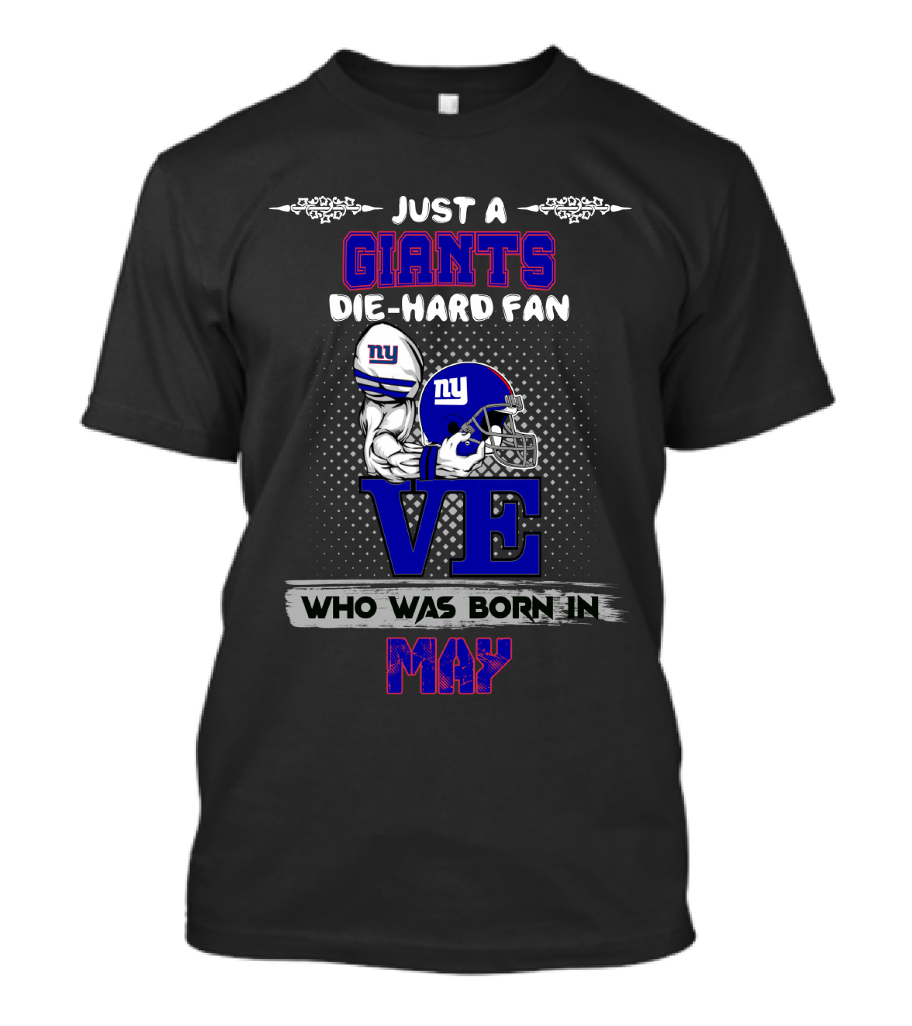 Just A Giants Die-Hard Fan Who Was Born In May Ny Helmet Love T-Shirt