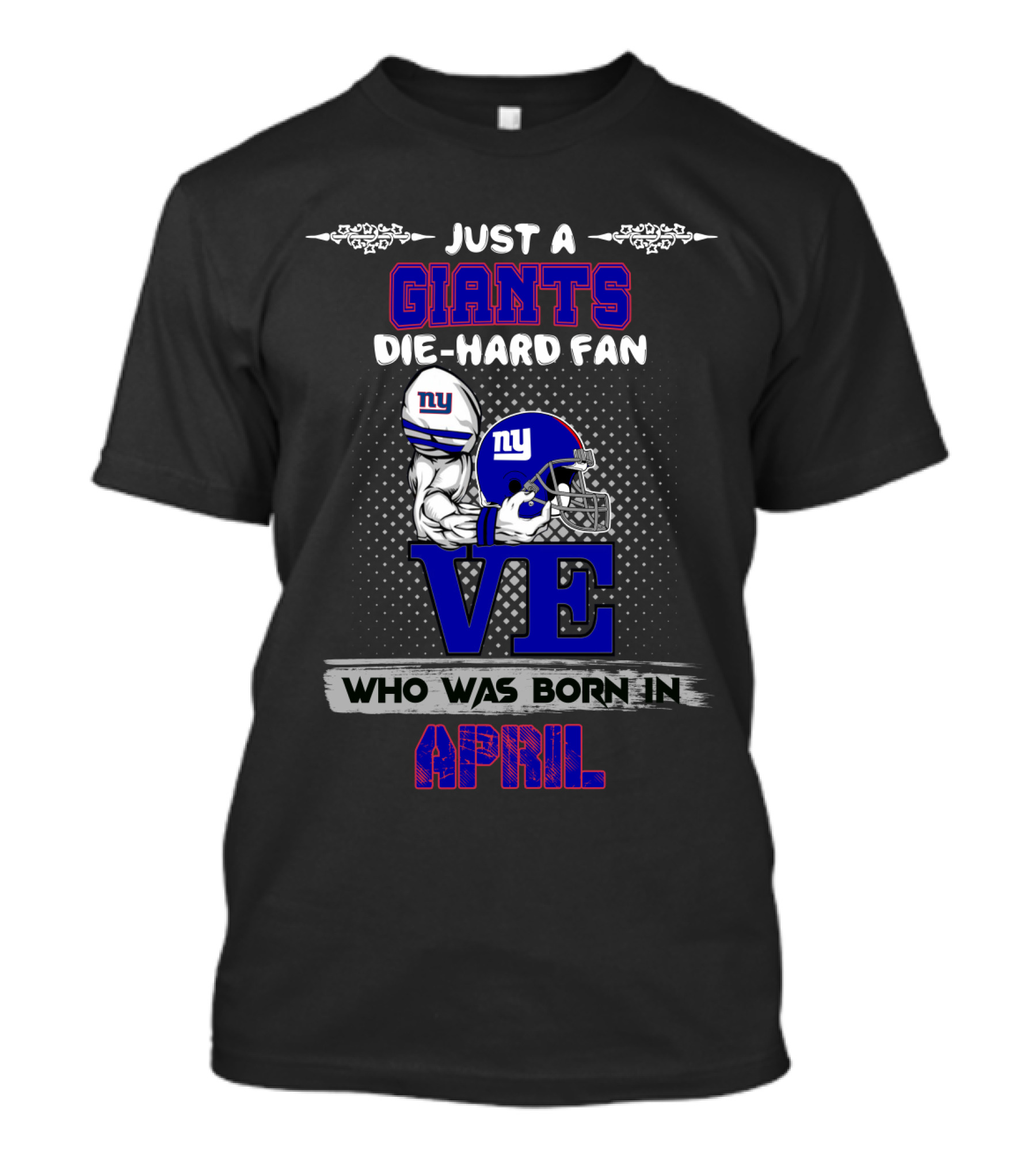 Just A Giants Die-Hard Fan Born In April With Love For Ny Helmets T-Shirt