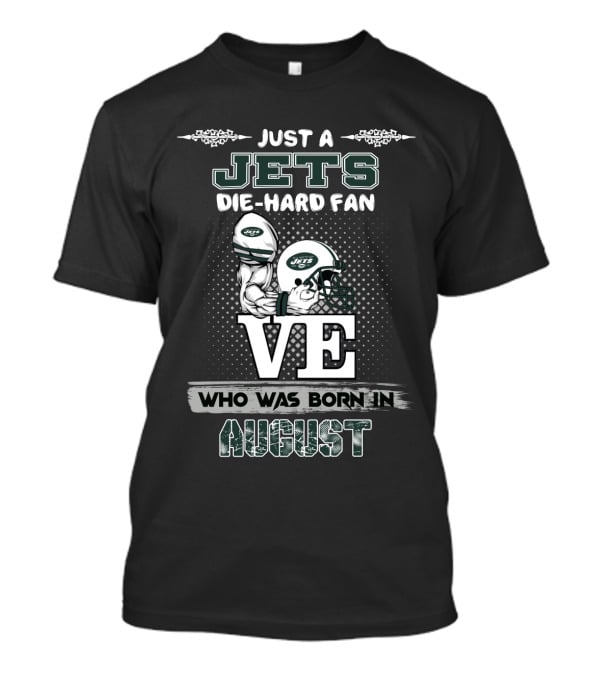 Just A Jets Die-Hard Fan Who Was Born In August Love Helmets T-Shirt