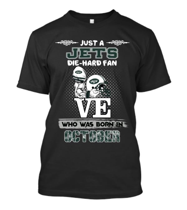 Just A Jets Die-Hard Fan Who Was Born In October T-Shirt