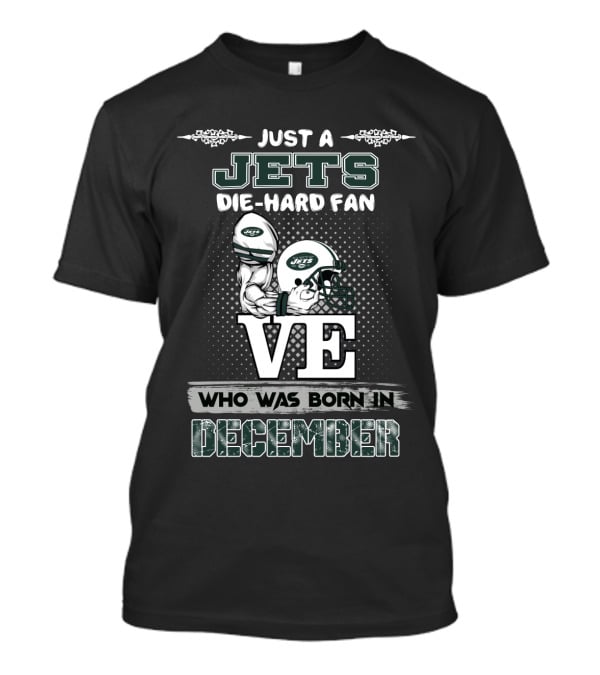 Just A Jets Die-Hard Fan Born In December With Love T-Shirt